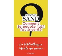 Comment le peuple juif fut invente: de la Bible au sionisme (Champs essais)