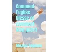 Comment l'église blesse et comment Dieu guérit: Les cinq blessures dans l’église