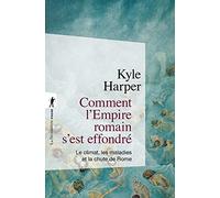 Comment l'Empire romain s'est effondré: Le climat, les maladies et la chute de Rome
