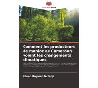 Comment les producteurs de manioc au Cameroun voient les changements climatiques: Les communautés forestières du Lekié : une contribution à l'anthropologie du développement
