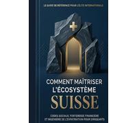 Comment maîtriser l'écosystème Suisse: ‘’Codes sociaux, forteresse financière et ingénierie de l'expatriation pour dirigeants’’ (BESCHERELLE learn ... Maths,la grammaire...cahier d exercices)