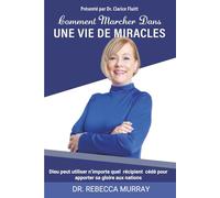 Comment Marcher dans UNE VIE DE MIRACLES: Dieu Peut Utiliser N’importe quel Vase Soumis pour Apporter sa Gloire aux Nations