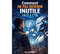 Comment ne pas devenir inutile face à l’IA: Livre sur la vision à adopter pour faire face à l’IA