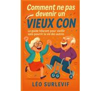 Comment ne pas devenir un vieux con Le guide hilarant pour vieillir sans pourrir la vie des autres: Un livre à lire, relire, offrir ! Vieillir, oui. ... Drôles & Sans Filtre by Nathalie PERSONNE)