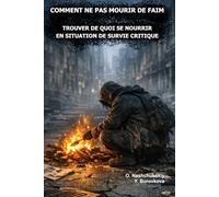 Comment ne pas mourir de faim.: Trouver de quoi se nourrir en situation de survie critique. ([FR] Manuel de survie authentique)