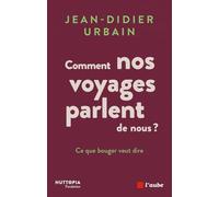 Comment nos voyages parlent de nous ? - Ce que bouger veut d: Ce que bouger veut dire. Volume 1, Vies, voyages & migrations