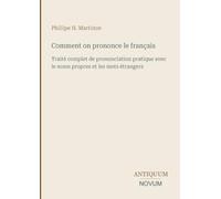 Comment on prononce le français: Traité complet de prononciation pratique avec le noms propres et les mots étrangers