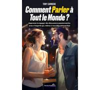 Comment Parler à Tout le Monde ?: Apprenez à engager des discussions passionnantes avec n’importe qui, même si vous êtes introvertie