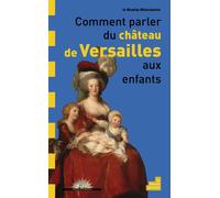 Comment parler du château de Versailles aux enfants