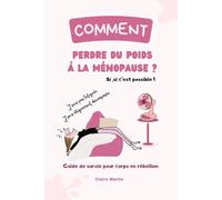 Comment perdre du poids à la ménopause - Version Enrichie - Conseils- Programme Minceur: (sans perdre la tête ni l’humour)