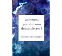 Comment prendre soin des ses pierres ?: Spécial Lithothérapie