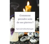Comment prendre soin des ses pierres ?: Spécial Lithothérapie
