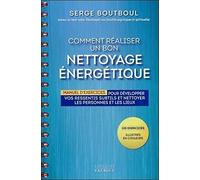 Comment réaliser un bon nettoyage énergétique: Manuel d'exercices pour développer vos ressentis subtils et nettoyer les personnes et les lieux