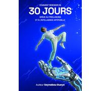 Comment rebondir en 30 jours grâce au freelancing et à l'intelligence artificiell: Licencié, perdu, sauvé par l'IA : Guide pour se réinventer, générer ... du futur (ChatGPT, Upwork, Fiverr)