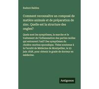 Comment reconnaître un composé de matière animale et de préparation de zinc. Quelle est la structure des ongles?: Quels sont les symptômes, la marche ... l'œil? Des symptômes du choléra-morbus