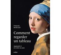 Comment regarder un tableau: Apprendre à en croire ses yeux