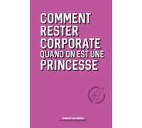 Comment rester corporate quand on est une princesse (Comment ne pas)