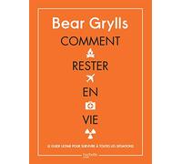 Comment rester en vie: Le guide ultime pour survivre à toutes les situations