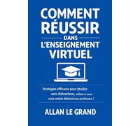 COMMENT RÉUSSIR DANS L'ENSEIGNEMENT VIRTUEL: Stratégies efficaces pour étudier sans distractions, même si vous vous sentez délaissé sans professeur ! (FORMATION EN LIGNE)