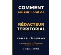 Comment réussir l'oral de rédacteur territorial grâce à l'éloquence: Le guide pratique en 7 étapes pour convaincre votre jury