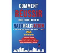 Comment Réussir mon Entretien de Naturalisation: Le guide ultime pour décrocher la nationalité, Accès au groupe d'entraide, Accès à une simulation ... Réponses Pertinentes, Préparation et Bonus.