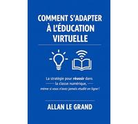COMMENT S'ADAPTER À L'ÉDUCATION VIRTUELLE: La stratégie pour réussir dans la classe numérique, même si vous n'avez jamais étudié en ligne ! (FORMATION EN LIGNE)
