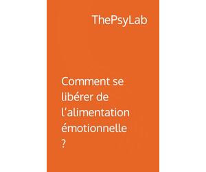 Comment se libérer de l’alimentation émotionnelle ? (Conseils de psys pour accompagner votre quotidien)