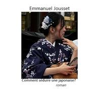 Comment séduire une japonaise?: Une rencontre amoureuse au temps du tsunami japonais