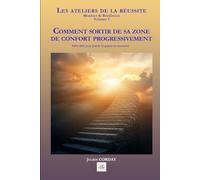 Comment sortir de sa zone de confort progressivement: Petits défis pour grandir et gagner en assurance (Les ateliers de la réussite)