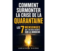 Comment Surmonter la Crise de la Quarantaine: Les 7 Mensonges que l’on vous raconte sur l’Âge, le Bonheur et la Réussite | Livre sur la Crise de la Quarantaine | Cadeau 40 Ans | Livre sur les 40 Ans