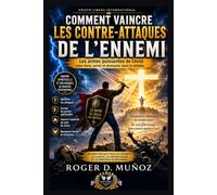 COMMENT SURMONTER LES CONTRE-ATTAQUES DE L'ENNEMI: Rester ferme face à l'opposition spirituelle grâce à la victoire de Jésus-Christ
