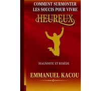 Comment surmonter les soucis pour vivre heureux: Diagnostic et remède