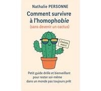 Comment survivre à l’homophobie (sans devenir un cactus): Petit guide drôle et bienveillant pour rester soi-même dans un monde pas toujours prêt ... Drôles & Sans Filtre by Nathalie PERSONNE)