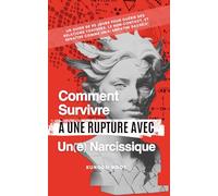 Comment survivre à une rupture avec un(e) narcissique: Un Guide de 90 Jours pour Guérir des Relations Toxiques, le Non-Contact, et Renaître comme un(e) Empathe Sacré(e)