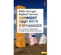 Comment tout peut s'effondrer. Petit manuel de collapsologie à l'usage des générations présentes ((p