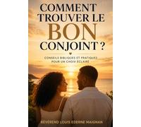 Comment trouver le bon conjoint: Conseils bibliques et pratiques pour un choix éclairé