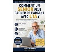 Comment un Senior peut gagner de l’argent avec l’IA ?: Le guide pratique des retraités et seniors actifs (Demain...)