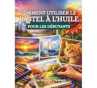 COMMENT UTILISER LE PASTEL À L'HUILE POUR LES DÉBUTANTS: Des premiers coups de trait à l'art achevé