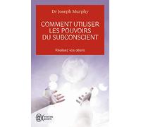 Comment utiliser les pouvoirs du subconscient: REALISEZ VOS DESIRS (Aventure secrète (2879))