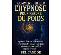 COMMENT UTILISER L'HYPNOSE POUR PERDRE DU POIDS: Le pouvoir de votre subconscient pour atteindre votre poids idéal sans exercice excessif ni régime coûteux !: 3 (HYPNOSE POUR LA PERTE DE POIDS)
