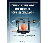 Comment utiliser une imprimante 3D pour les débutants: Guide d'installation et de dépannage pour une impression parfaite