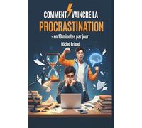Comment vaincre la procrastination: en 10 minutes par jour