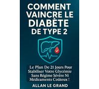 COMMENT VAINCRE LE DIABÈTE DE TYPE 2: Le plan de 21 jours pour stabiliser votre glycémie sans régime sévère ni médicaments coûteux ! (diabete type 2)