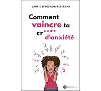 Comment vaincre ta cr*** d'anxiété: Un guide simple pour te défaire de cette boule coincée à l'intérieur de toi