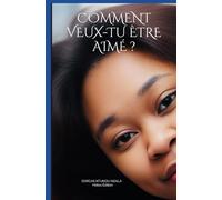 COMMENT VEUX-TU ÊTRE AIMÉ: LE SECRET D'UNE PASSION