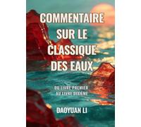 Commentaire sur le Classique des Eaux: Du Livre premier au Livre dixième