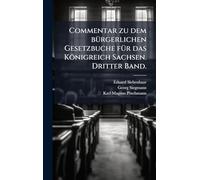 Commentar zu dem bÃ1/4rgerlichen Gesetzbuche fÃ1/4r das Königreich Sachsen. Dritter Band.