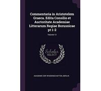 Commentaria in Aristotelem Graeca. Edita Consilio et Auctoritate Academiae Litterarum Regiae Borussicae pt 1-2; Volume 12