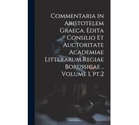 Commentaria in Aristotelem Graeca. Edita Consilio et Auctoritate Academiae Litterarum Regiae Borussicae .. Volume 1, pt.2