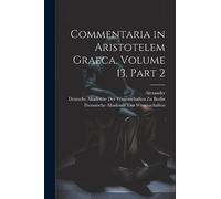 Commentaria in Aristotelem Graeca, Volume 13, part 2